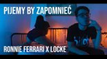 PIJEMY BY ZAPOMNIEĆ - Ronnie Ferrari ft. Locke