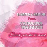 Dj Matrix & Matt Joe - Sara perche ti amo (feat. Carolina Marquez) 2018