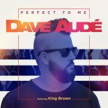 Dave Aude Feat King Brown - Perfect To Me