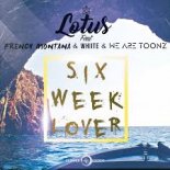 Lotus Ft. French Montana, Whiite & We Are Toonz - Six Week Lover (Bodybangers Mix)