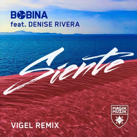 Bobina feat. Denise Rivera - Siente (Vigel Extended Remix)