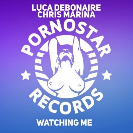 Luca Debonaire & Chris Marina - Watcing Me (Original Mix)