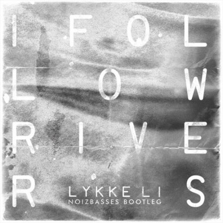 Lykke Li - I Follow Rivers (NoizBasses Bootleg)