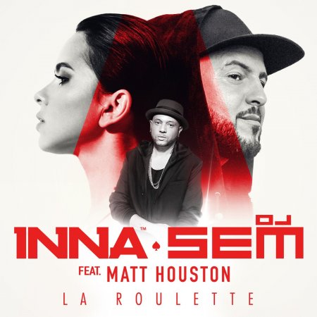 Inna & DJ Sem feat. Matt Houston - La Roulette (Original Mix)