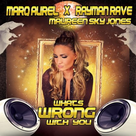 Marq Aurel x Rayman Rave & Maureen Sky Jones - Whats Wrong with You (Extended Mix)