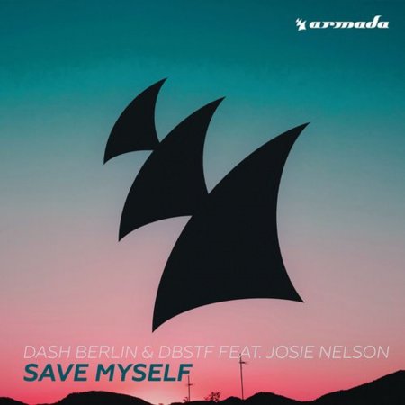 Dash Berlin & DBSTF feat. Josie Nelson - Save Myself (Extended Club Mix)