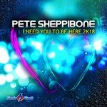 Pete Sheppibone - I Need You to Be Here 2k18 (Greg Master Remix)