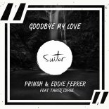 PRINSH & Eddie Ferrer feat. Tareq Lopez - Goodbye My Love (Original Mix)