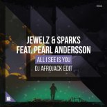 Jewelz & Sparks feat. Pearl Andersson - All I See Is You (DJ Afrojack Edit)