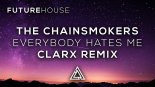 The Chainsmokers - Everybody Hates Me (Clarx Remix)