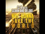 Cc.K meets Scoon & Delore - Not Gonna Save The World (HBz Bounce & Goa Remix)