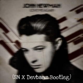 John Newman - Love Me Again (SN x Devbanz Bootleg)