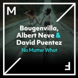 Bougenvilla, Albert Neve & David Puentez - No Matter What (Original Mix)