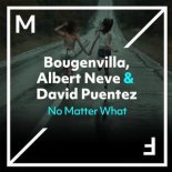 Bougenvilla, Albert Neve & David Puentez - No Matter What (Extended Mix)