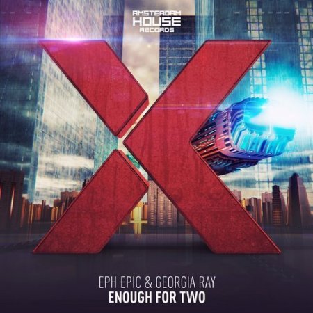 Georgia Ray, EPH Epic - Enough For Two (Original Mix)