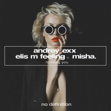 Andrey Exx & Elis M Feeling feat. Misha - Missing You (Extended Mix)