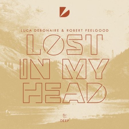 Luca Debonaire & Robert Feelgood - Lost In My Head (Extended Mix)