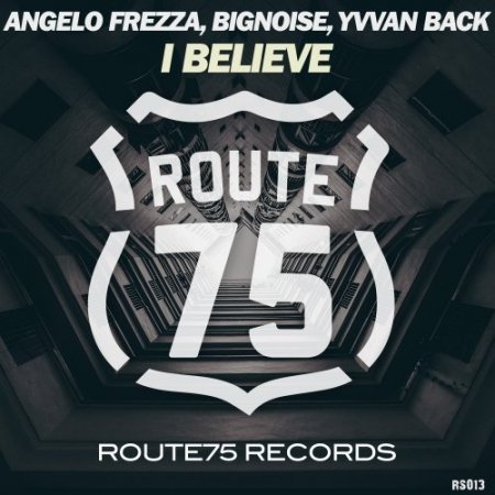 Angelo Frezza, Yvvan Back, BigNoise - I Believe (Original Mix)