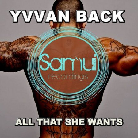 Yvvan Back - All That She Wants (Original Mix)