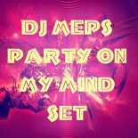 Dj MePs - Party On My Mind Set