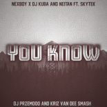 NEXBOY x DJ KUBA & NEITAN ft. Skytek - YOU KNOW (Dj Przemooo & KriZ Van Dee SMASH)
