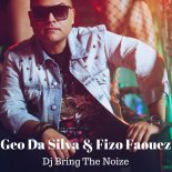 Geo Da Silva & Fizo Faouez - DJ Bring The Noise