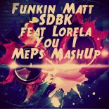 Funkin Matt & SDBK feat. Lorela - You & I (MePs MashUp)