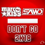 Marc Kiss, Sawo - Don't Go 2K18 (Extended Mix)