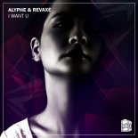 ALYPHE & REVAXE - I Want U (Original Mix)