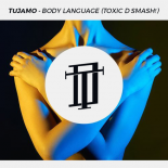 Tujamo - Body Language (Toxic D Smash!)