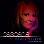 Cascada - Because The Night (Patrick Metzker Edit)
