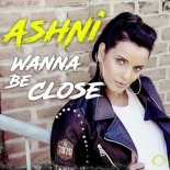 Ashni - Wanna Be Close (Radio Edit)