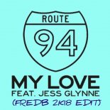 ROUTE 94 Feat. JESS GLYNNE - My Love (Fredb 2k18 Edit)