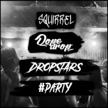DROPSTARS X DOPEDROP X SQUIRREL - PARTY