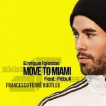 Enrique Iglesias Feat. Pitbull - Move To Miami (Francesco Ferrè Bootleg)