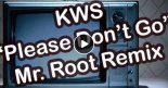 KWS - Please Don't Go ( Mr. Root Remix)