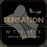 Sensation - W Tył Ręce (Dance 2 Disco Remix Edit)