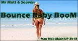 Mr.Matt & Seaven - Bounce Baby Boom (Van Max Mash-Up 2k18)
