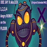 DEE JAY X aka.DjX - 1 2 3 4-Angry ROBOT on the FLOOR (Original Extended MiX)