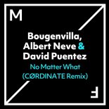 Bougenvilla, Albert Neve & David Puentez - No Matter What (CØRDINATE Remix)