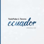 ToxicPulse & Teccno - Ecuador (Original Mix)
