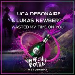 Luca Debonaire & Lukas Newbert - Wasted My Time On You (Radio Edit)