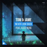 Tom & Jame Feat. Alice Berg - Never Look Back (Bonkerz Remix)
