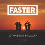 Faster - Otwieram Balacha