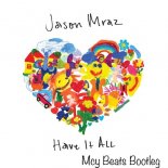 Jason Mraz - Have It All (Mcy Beats Bootleg)