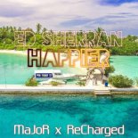 Ed Sheeran - Happier (MaJoR X ReCharged Bootleg)