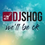 Dj Shog - We'll Be Ok (Radio Edit)