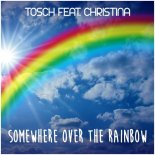 Tosch Ft. Christina - Somewhere Over The Rainbow (Steve Cypress Remix)