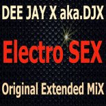 DEE JAY X aka.DJX - Electro SEX (Original Extended MiX)