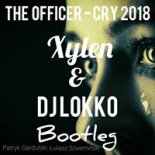 The Officer - Cry 2018 (Xylen & DJ LoKKo Bootleg)